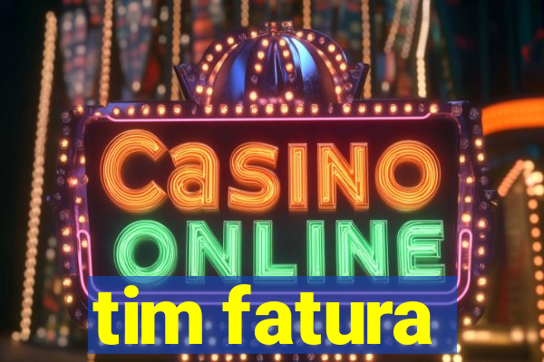 tim fatura